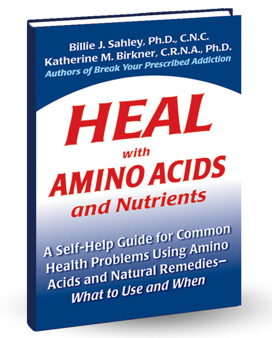 Heal with Amino Acids and Nutrients by Billie J. Sahley, Ph.D., C.N.C. and Katherine Birkner, C.R.N.A., Ph.D.