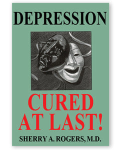 Depression Cured at Last! by Sherry A. Rogers M.D.