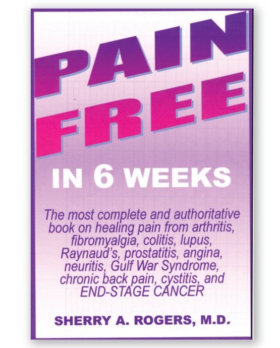 Pain Free in 6 Weeks by Sherry A. Rogers M.D.
